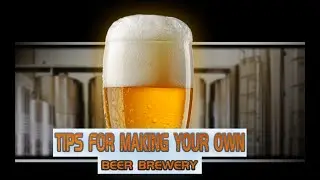 Start a Brewery | Tips for making your own beer brewery