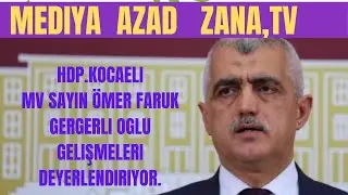 HDP. KOCAELI M.V &Ouml;MER FARUK GERGERLIOGLU  GELI$MELERI  DEGERLENDIRIYOR