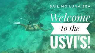 Welcome to the US Virgin Islands! |Sailing Luna Sea | S2 E18 | Traveling the USVI's by Sailboat