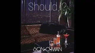 • Should I? • SON•O•MAN •
