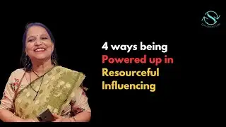 4 ways being Powered up in  Resourceful Influencing