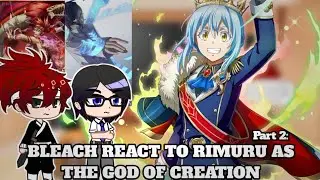 Bleach React To Rimuru as The God of Creation | Part 2 | AU | Gacha Reaction