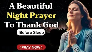 A Night Prayer to Thank God for His Love and Protection | Bedtime prayer Before Sleep 🙏