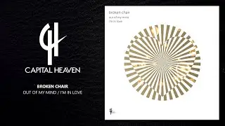 Broken Chair - Out Of My Mind (Original Mix) [Capital Heaven]