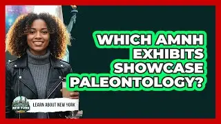 Which AMNH Exhibits Showcase Paleontology? - Learn About New York