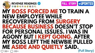 MY BOSS FORCED ME TO TRAIN A NEW EMPLOYEE WHILE RECOVERING FROM SURGERY BECAUSE BUSINESS DOESN'T...