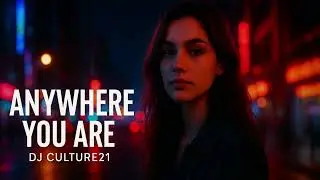 DJ Culture21 - Anywhere You Are 