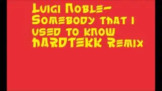 Luigi Noble- Somebody that i used to know HARDTEKK Remix