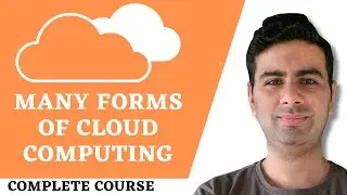 2.6 Basics of Cloud Computing | Many Forms of Cloud Computing