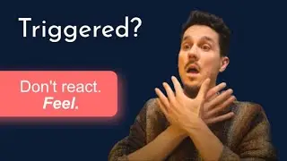 Triggered? Feel&mdash;Don&rsquo;t React (+ Guided Somatic Exercise)