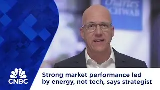 Strong market performance led by energy, not tech, says strategist