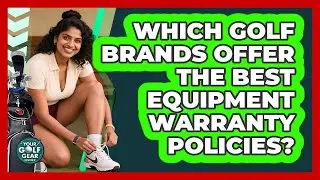 Which Golf Brands Offer The Best Equipment Warranty Policies? - Your Golf Gear Insider