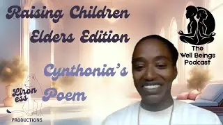 Cynthonia: Poetry at The Well Beings Podcast | Raising Children: Elders Edition 🚂