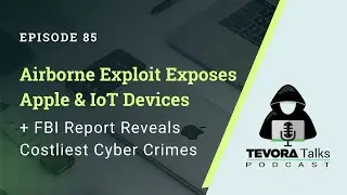 85 - Airborne Exploit Exposes Apple & IoT Devices + FBI Report Reveals Costliest Cyber Crimes