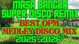 MASA BANGER SUPER DISCO REMIX | ЛУЧШИЙ OPM MEDLE DISCO MIX 2025-2026