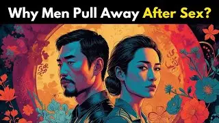 Why Men Pull Away After Sex? &ndash; The Psychological Truth About Men