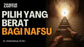 Kesuksesan Pasti Memberatkan Nafsu | Tafakkur Ilahiyyah | Dr. Holid Batsal