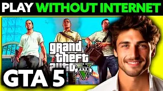 How To Play GTA 5 Without Internet? (2025)