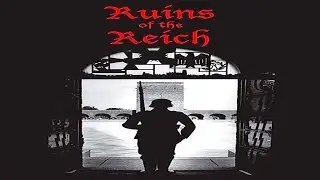 Ruins of the Reich (4/4) : The Final Chapter