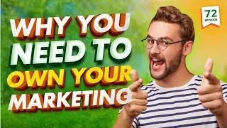 Why You Need to Own Your Marketing to Protect Your Landscaping Business - (Episode 72)