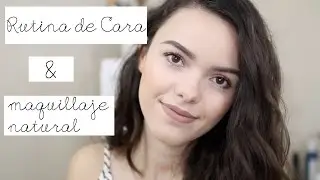 Rutina de cara & Maquillaje Natural