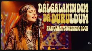 Dalgalandım da Duruldum | Anatolian Psychedelic Rock | Anatolian Dream