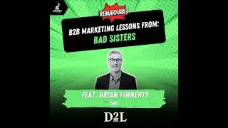 Bad Sisters: B2B Marketing Lessons from the Irish Dark Comedy with the CMO at D2L, Brian Finnerty