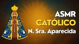 ASMR CAT&Oacute;LICO - NOSSA SENHORA APARECIDA - Para dormir e relaxar.. ☺️ 