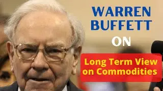 Warren Buffett on Long Term View on Commodities