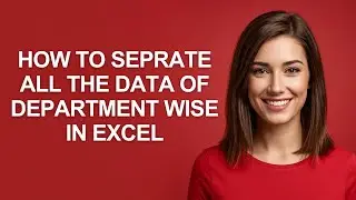 How to Seprate All The Data Of Department Wise In Excel - AshleyHowTo