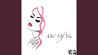 Mo' Of You