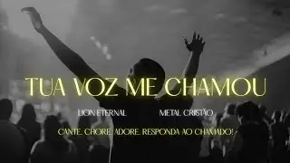 TUA VOZ ME CHAMOU 🌊 LION ETERNAL – METAL CRISTÃO. 
