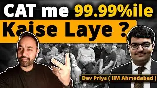 CAT Preparation Strategy to get 99.99%ile | CATKing Toppers Meet Ft. Dev Priya | IIM Ahmedabad
