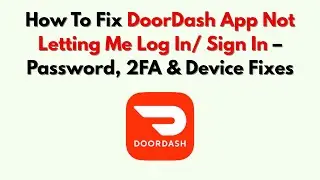 Как исправить ошибку &laquo;DoorDash&raquo;, из-за которой я не могу войти в систему &mdash; пароль, двухфакторная ...