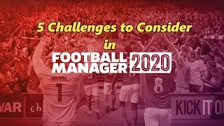 5 Challenges to consider in Football Manager 2020