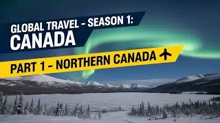 Top 3 Tourist Destinations in Northern Canada (Rated & Scored) | Global Travel &ndash; Season 1, Episode 1