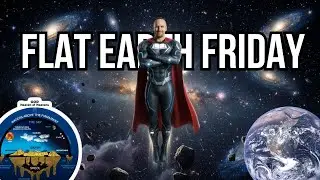 Flat Earth Friday | Exploring Truth Beyond the Globe Narrative