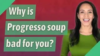 Why is Progresso soup bad for you?