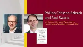Financial Issues Forum Presents Philipp Carlsson-Szlezak and Paul Swartz
