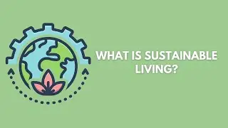 What is Sustainable Living? (Eco-Friendly Living)