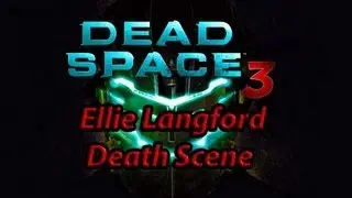 Dead Space 3 - Ellie Langford Death Scene