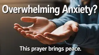 A Guided Prayer for When Anxiety is Overwhelming | Prayer Harbor