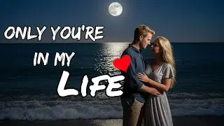 Only You’re In My Life 💖 (New Lyrics) – English Love Song 2025