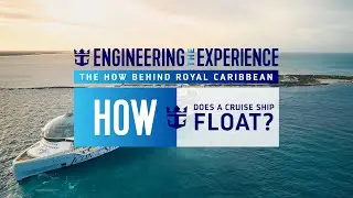 Engineering the Experience Short - How Does a Cruise Ship Float?
