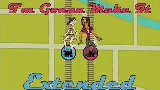 Total Drama World Tour - I'm Gonna Make It (EXTENDED)
