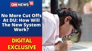 DU Cut Off 2021 | No More Cut Offs At DU: How Will The New System Work? | CNN News18 Live