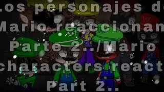 Los personajes de Mario reaccionan, Parte 2../ Mario characters react, Part 2..  (leer descripción)