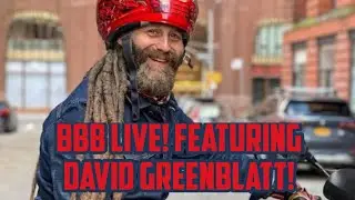 TRIPLE B LIVE!!! The Return of David Greenblatt!