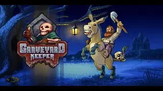 Graveyard keeper [stream #7] шляпа-гробовщик - за сколько часов можно ее пройти??!