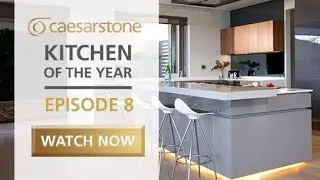 Caesarstone Kitchen of the Year 2016 - Episode 8 of 10